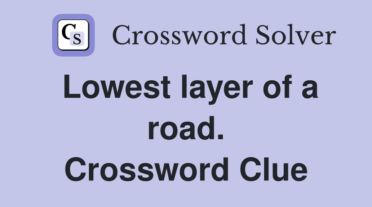 Lowest layer of a road. Crossword Clue