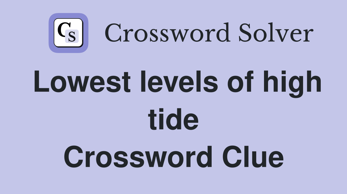 Lowest levels of high tide Crossword Clue