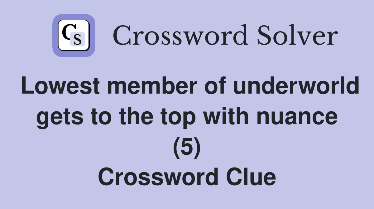 Lowest member of underworld gets to the top with nuance (5) Crossword Clue