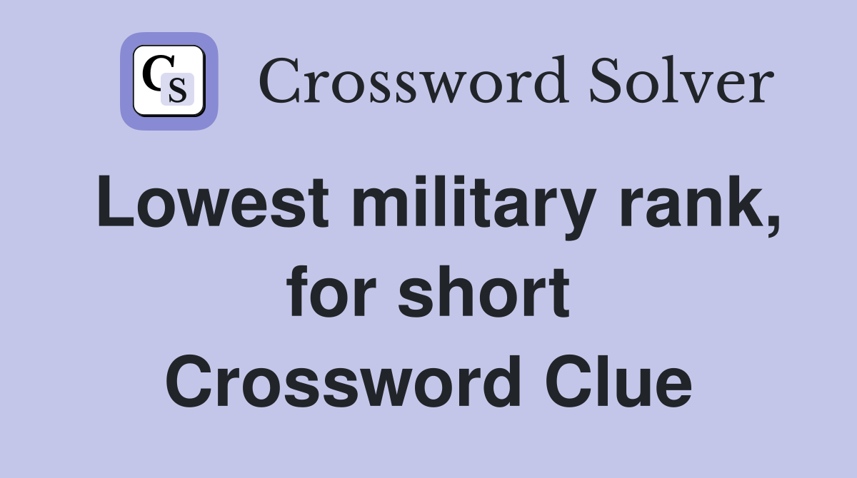 Lowest military rank, for short Crossword Clue