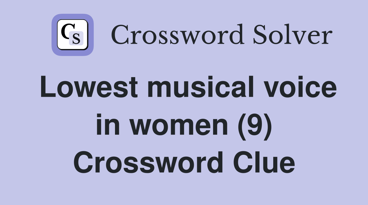 Lowest musical voice in women (9) Crossword Clue