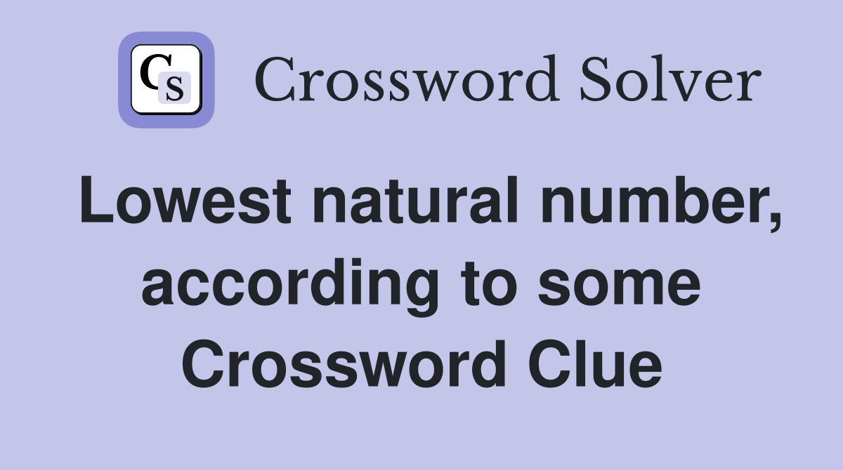 Lowest natural number, according to some Crossword Clue