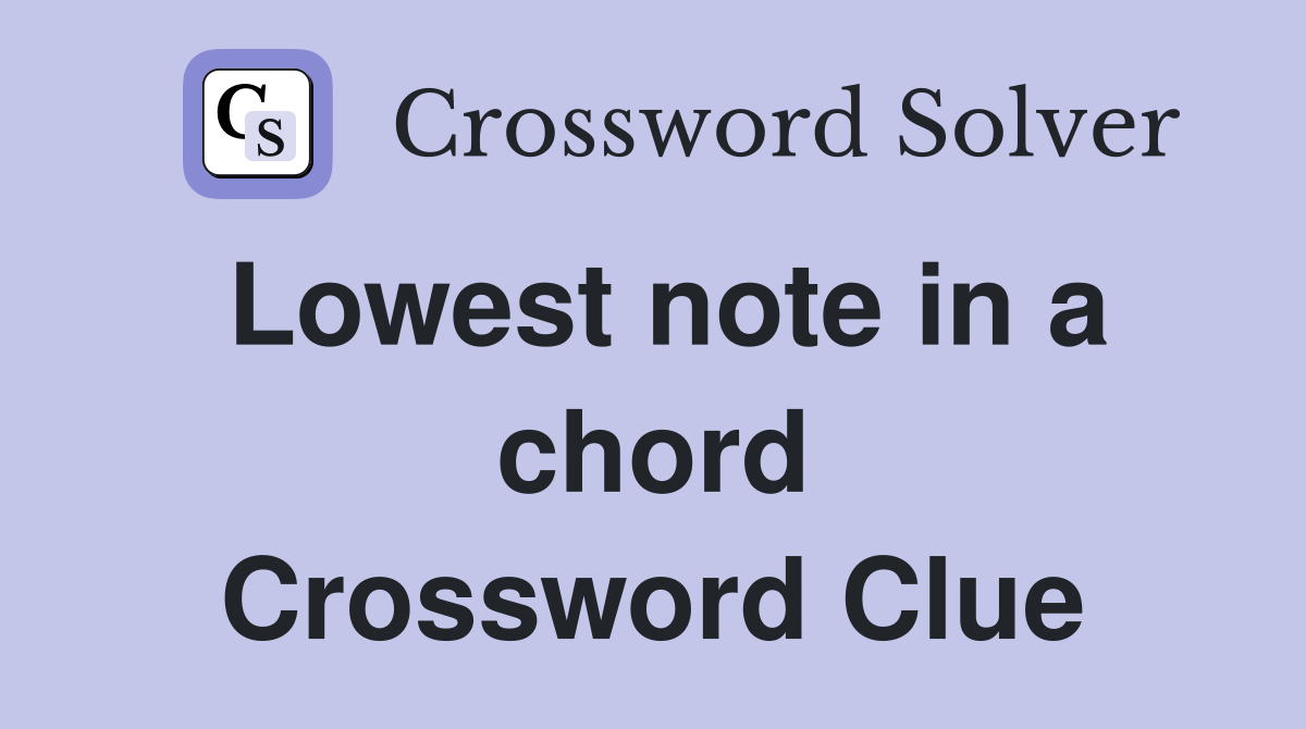 Lowest note in a chord Crossword Clue