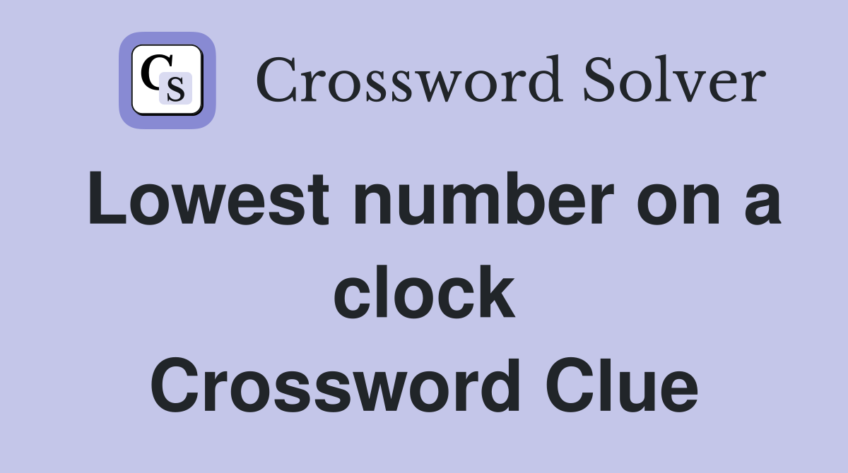 Lowest number on a clock Crossword Clue
