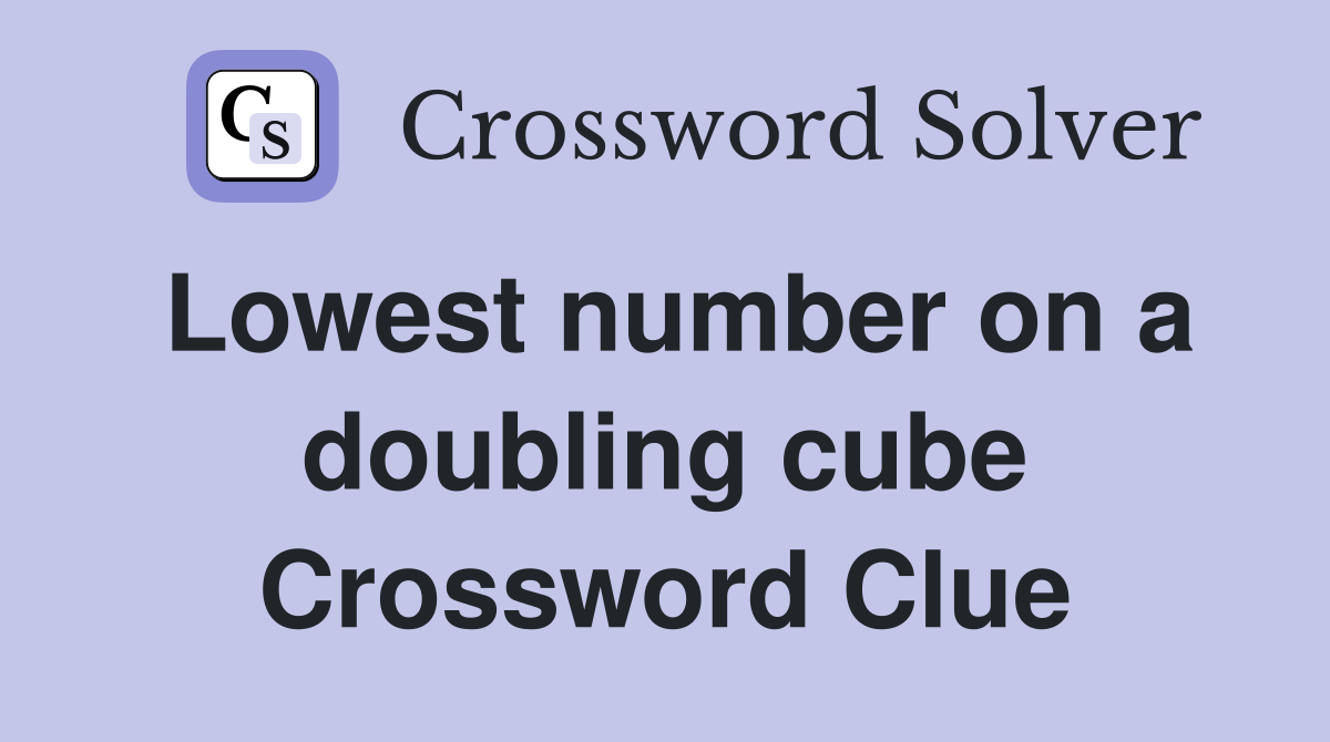 Lowest number on a doubling cube Crossword Clue