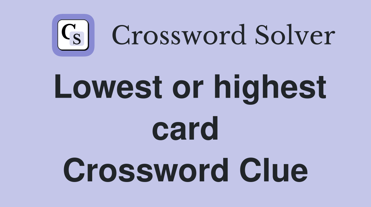 Lowest or highest card Crossword Clue