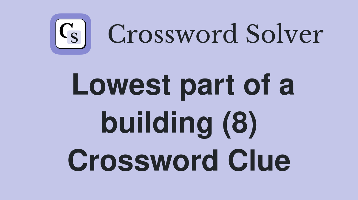 Lowest part of a building (8) Crossword Clue