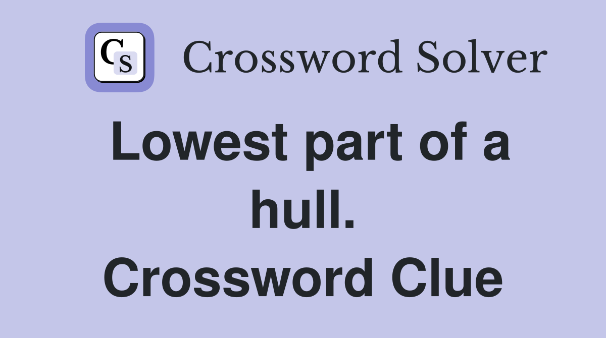 Lowest part of a hull. Crossword Clue