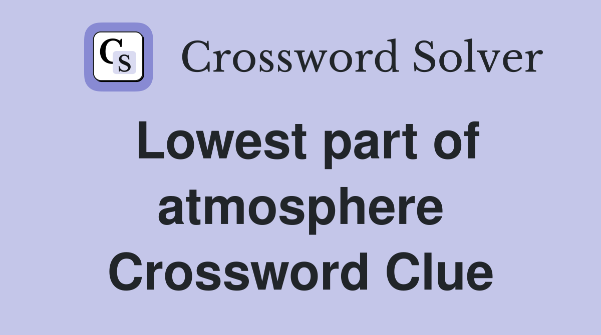 Lowest part of atmosphere Crossword Clue