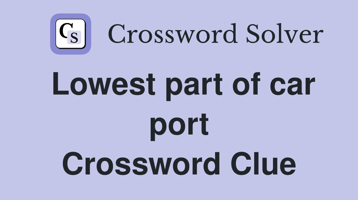 Lowest part of car port Crossword Clue