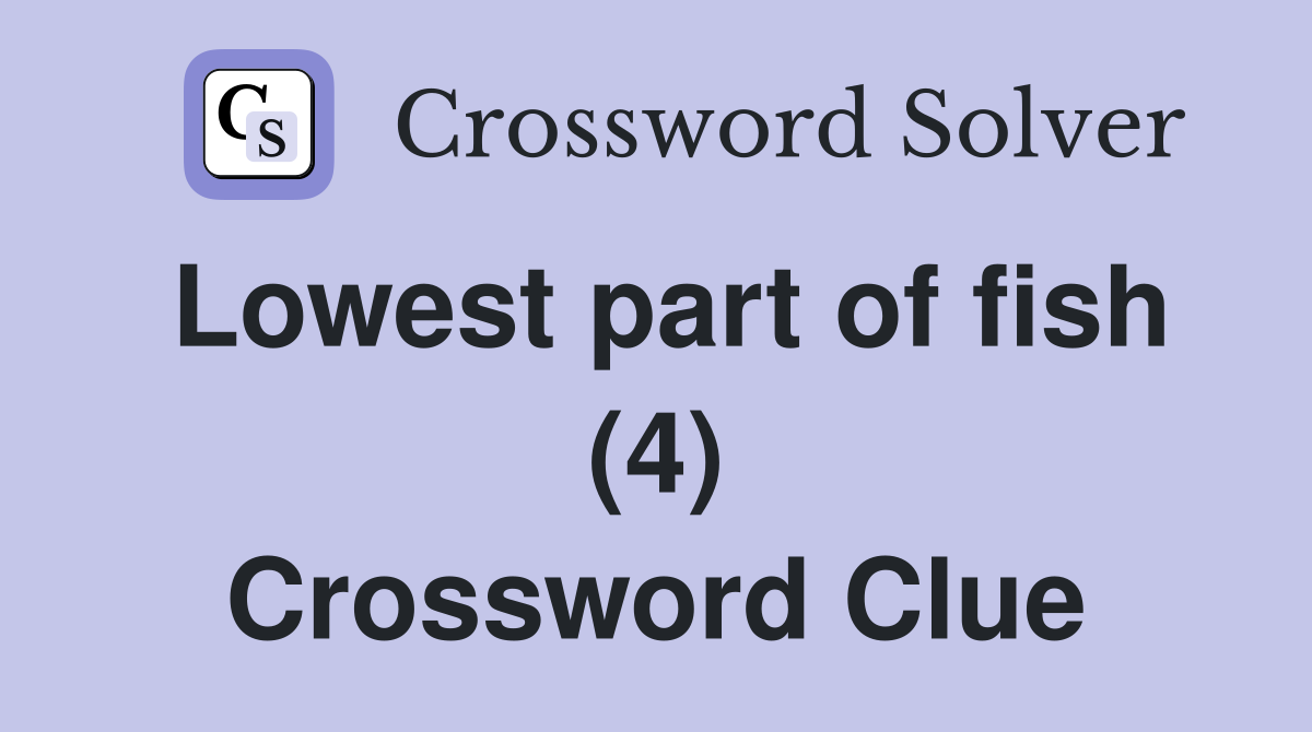 Lowest part of fish (4) Crossword Clue