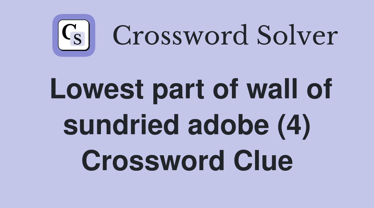 Lowest part of wall of sundried adobe (4) Crossword Clue
