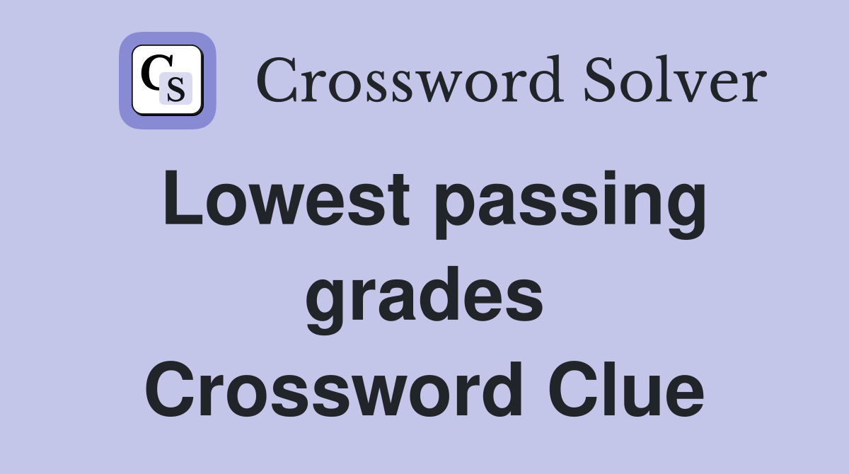 Lowest passing grades Crossword Clue