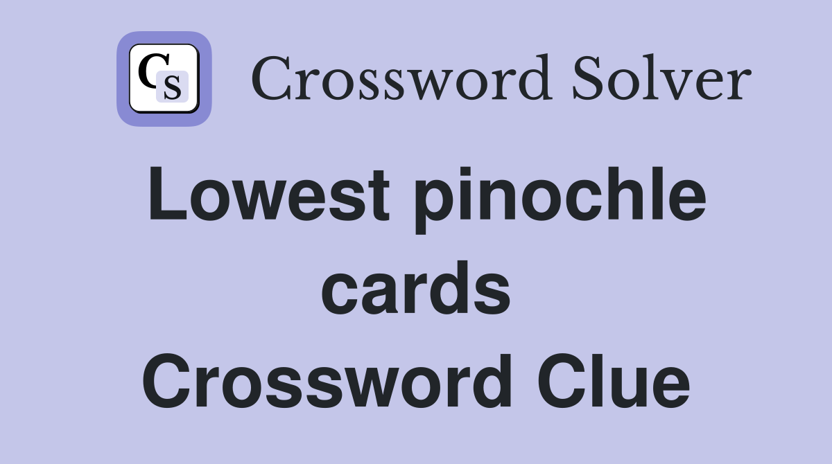 Lowest pinochle cards Crossword Clue