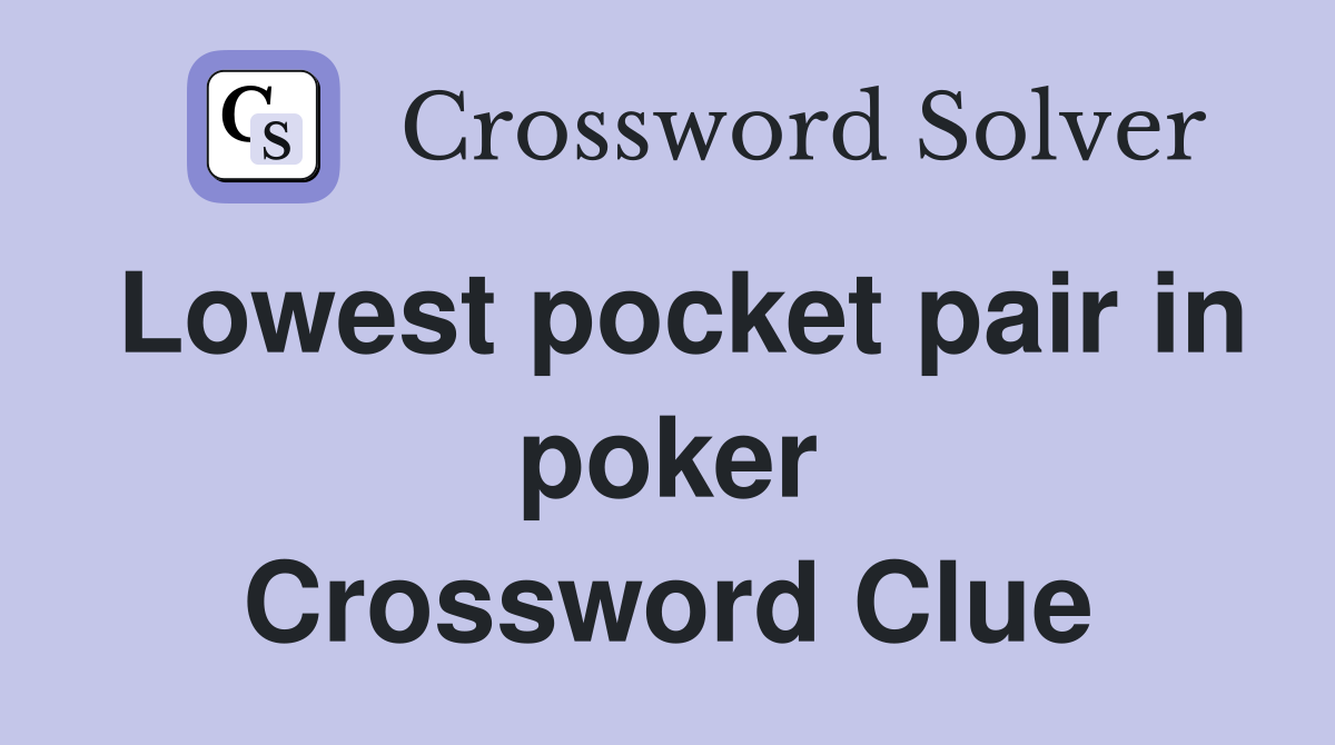 Lowest pocket pair in poker Crossword Clue
