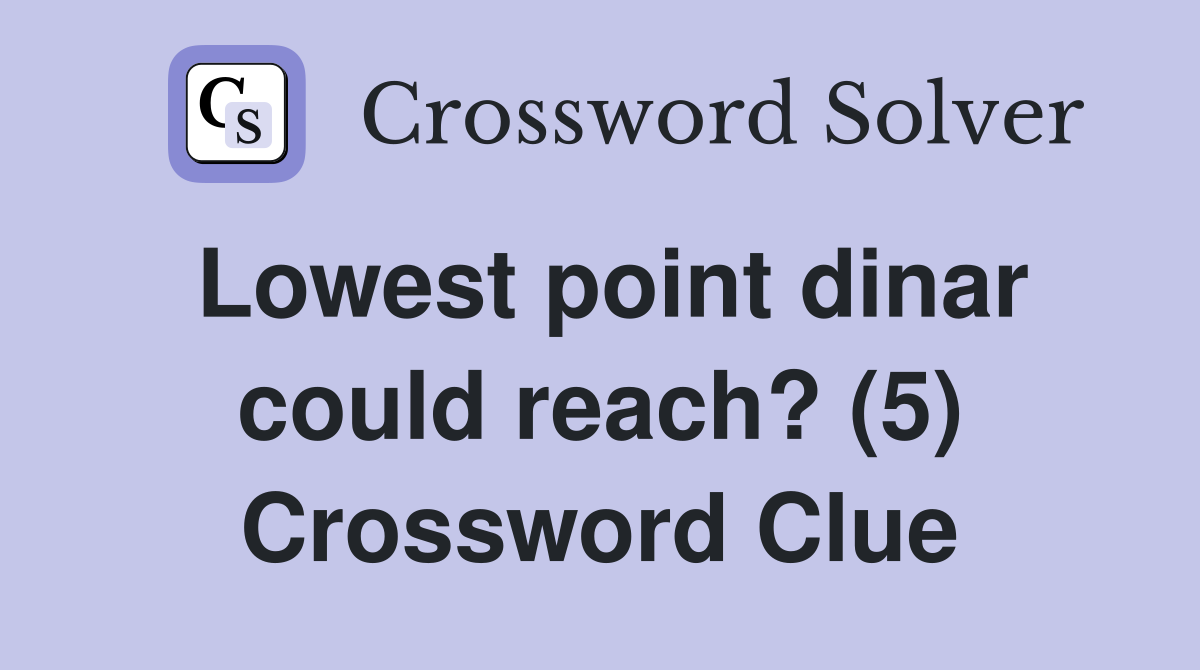 Lowest point dinar could reach? (5) Crossword Clue