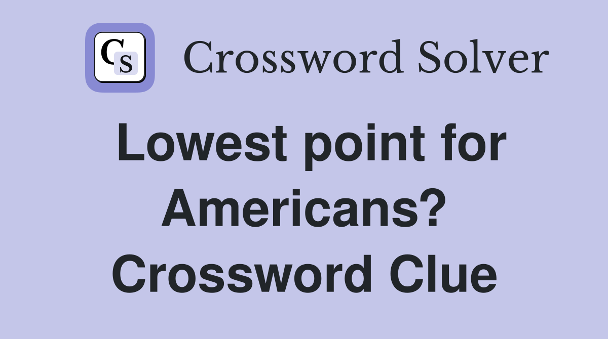 Lowest point for Americans? Crossword Clue
