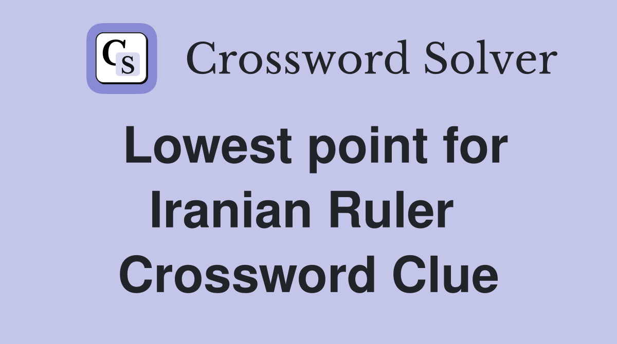 Lowest point for Iranian Ruler  Crossword Clue