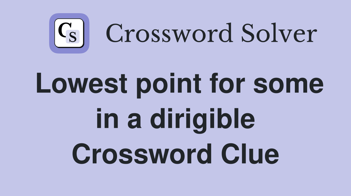 Lowest point for some in a dirigible Crossword Clue