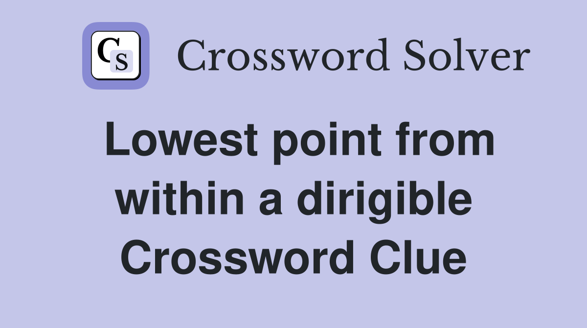 Lowest point from within a dirigible Crossword Clue