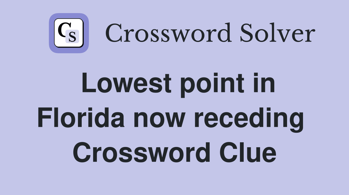 Lowest point in Florida now receding  Crossword Clue