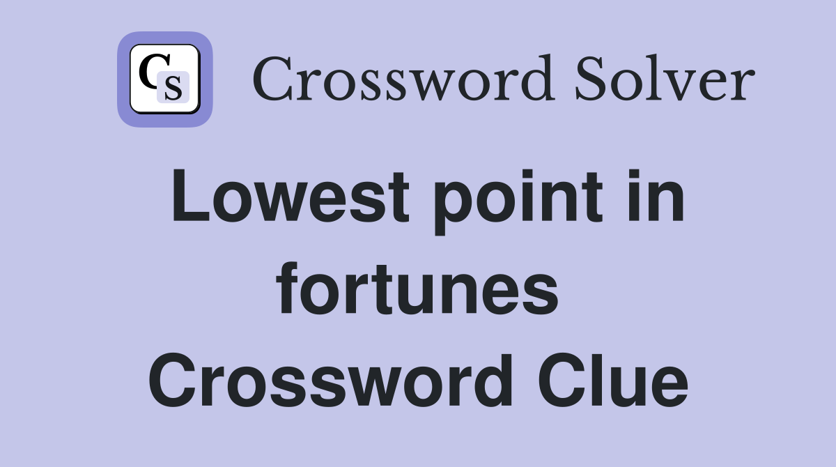 Lowest point in fortunes Crossword Clue
