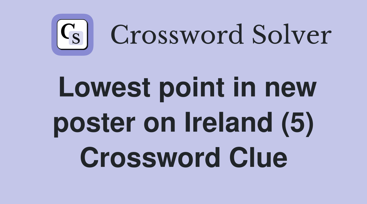 Lowest point in new poster on Ireland (5) Crossword Clue