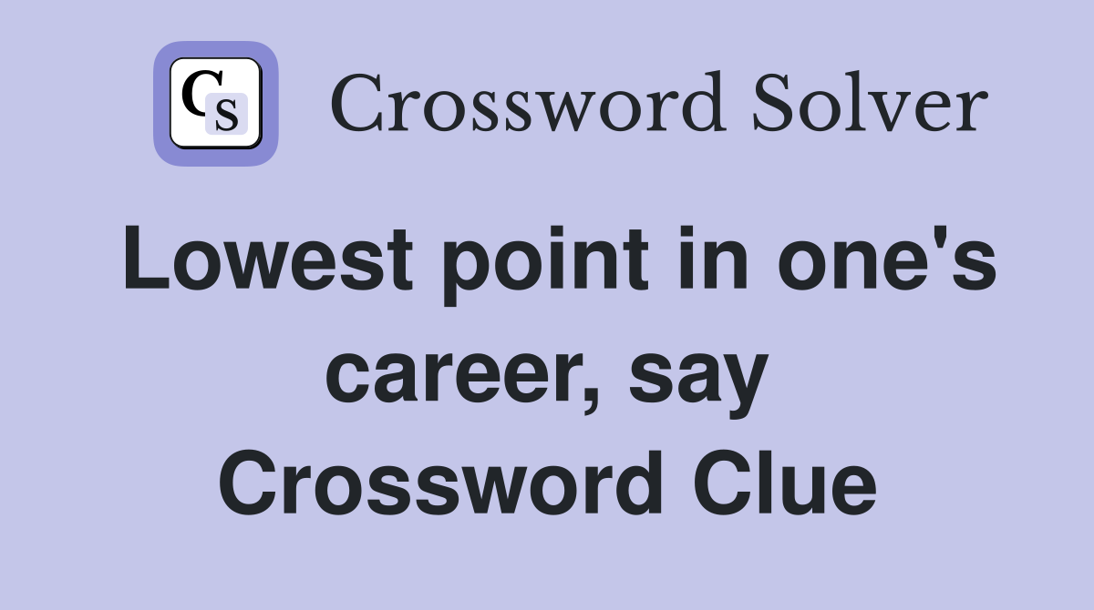 Lowest point in one's career, say Crossword Clue