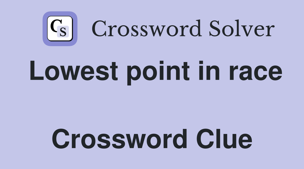 Lowest point in race  Crossword Clue