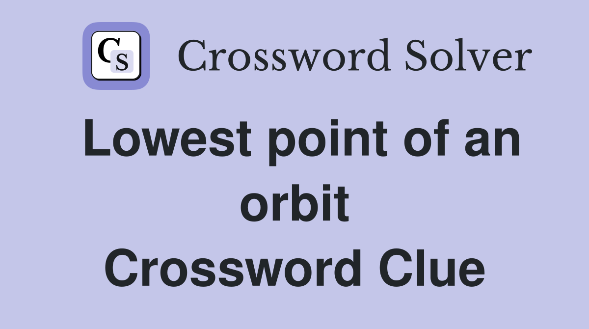 Lowest point of an orbit Crossword Clue