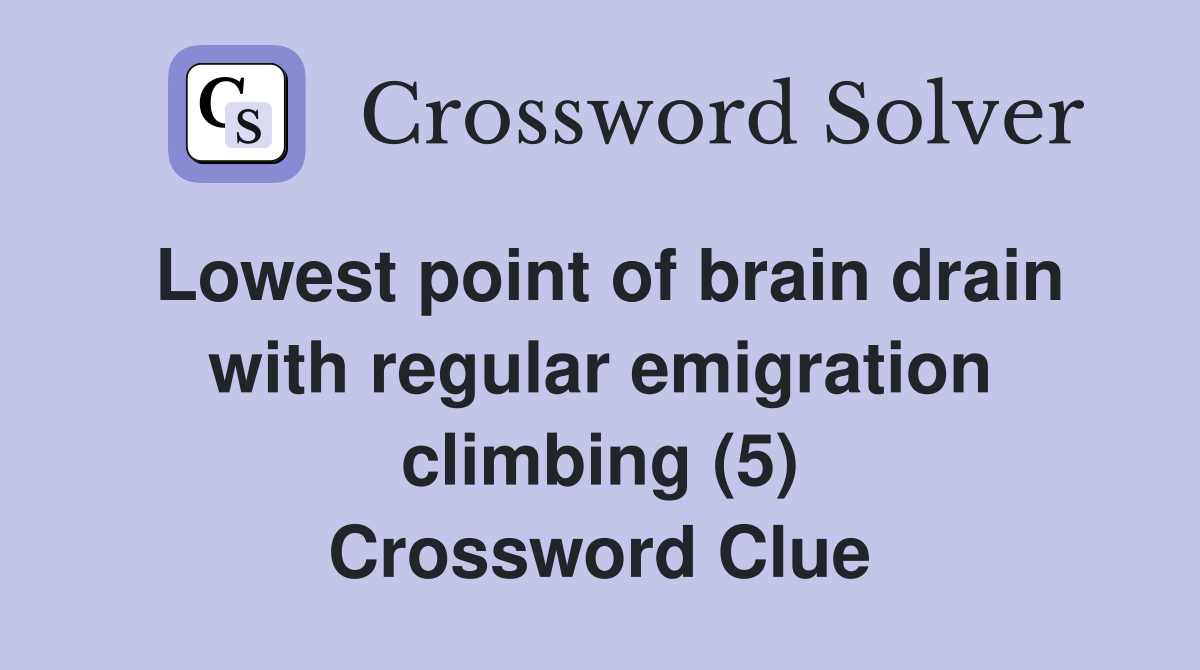 Lowest point of brain drain with regular emigration climbing (5) Crossword Clue