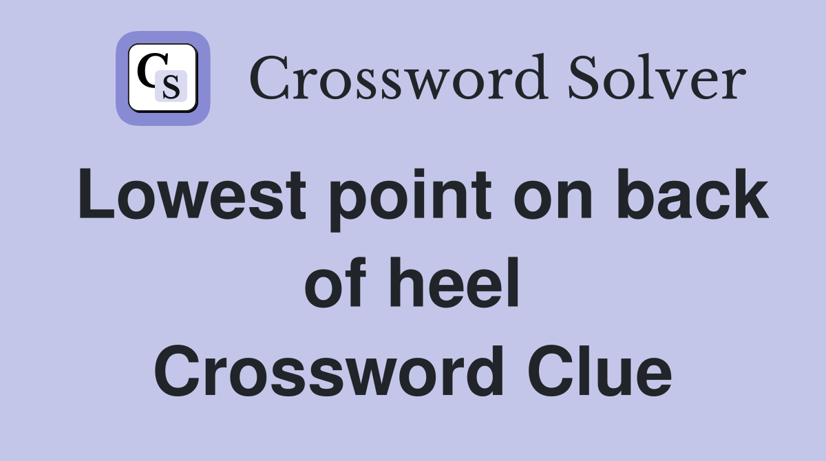 Lowest point on back of heel Crossword Clue