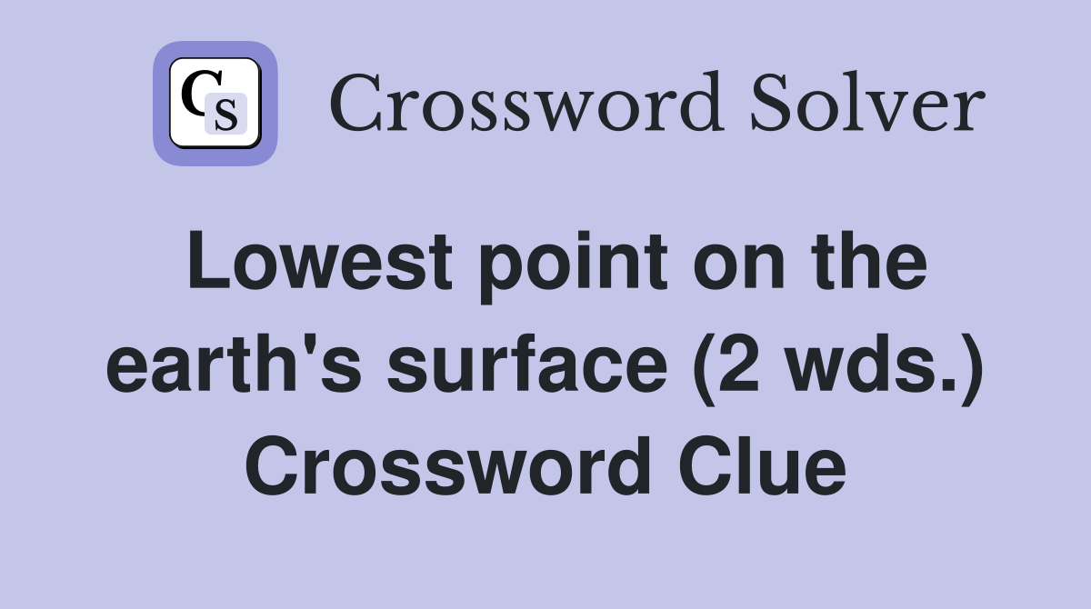 Lowest point on the earth's surface (2 wds.) Crossword Clue