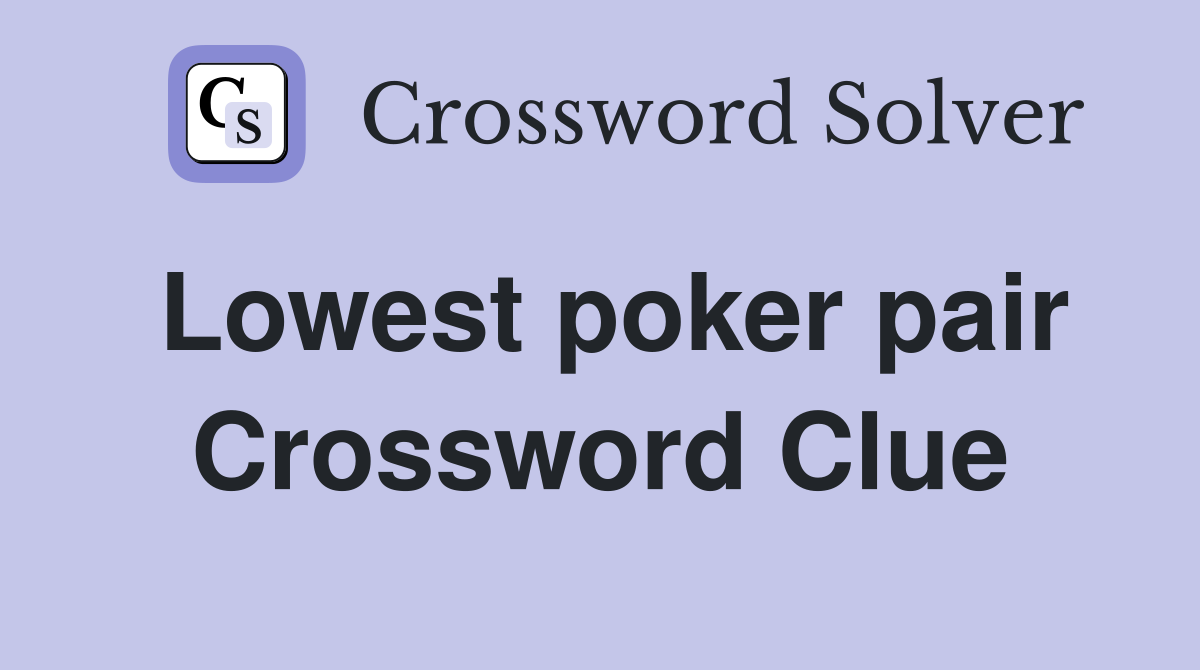 Lowest poker pair Crossword Clue