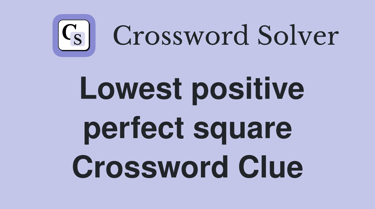 Lowest positive perfect square Crossword Clue