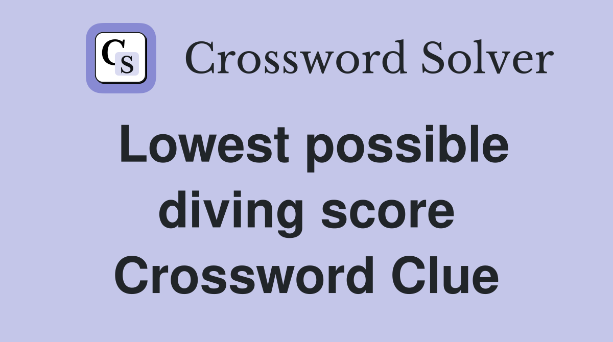 Lowest possible diving score Crossword Clue