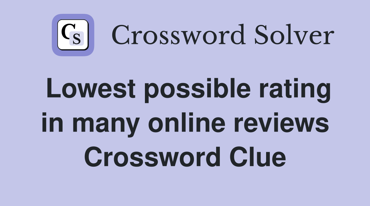 Lowest possible rating in many online reviews Crossword Clue