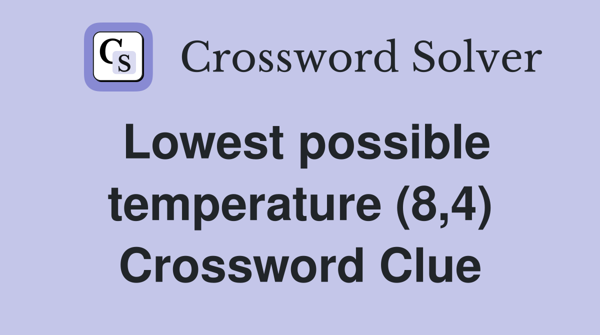 Lowest possible temperature (8,4) Crossword Clue