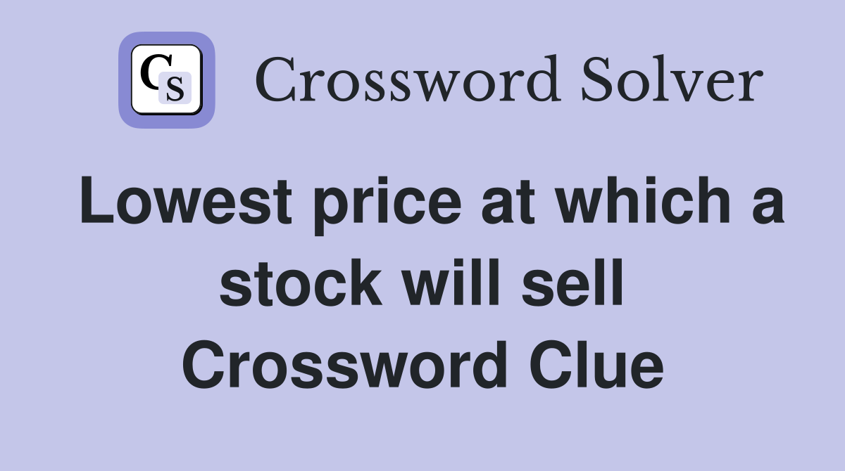 Lowest price at which a stock will sell Crossword Clue