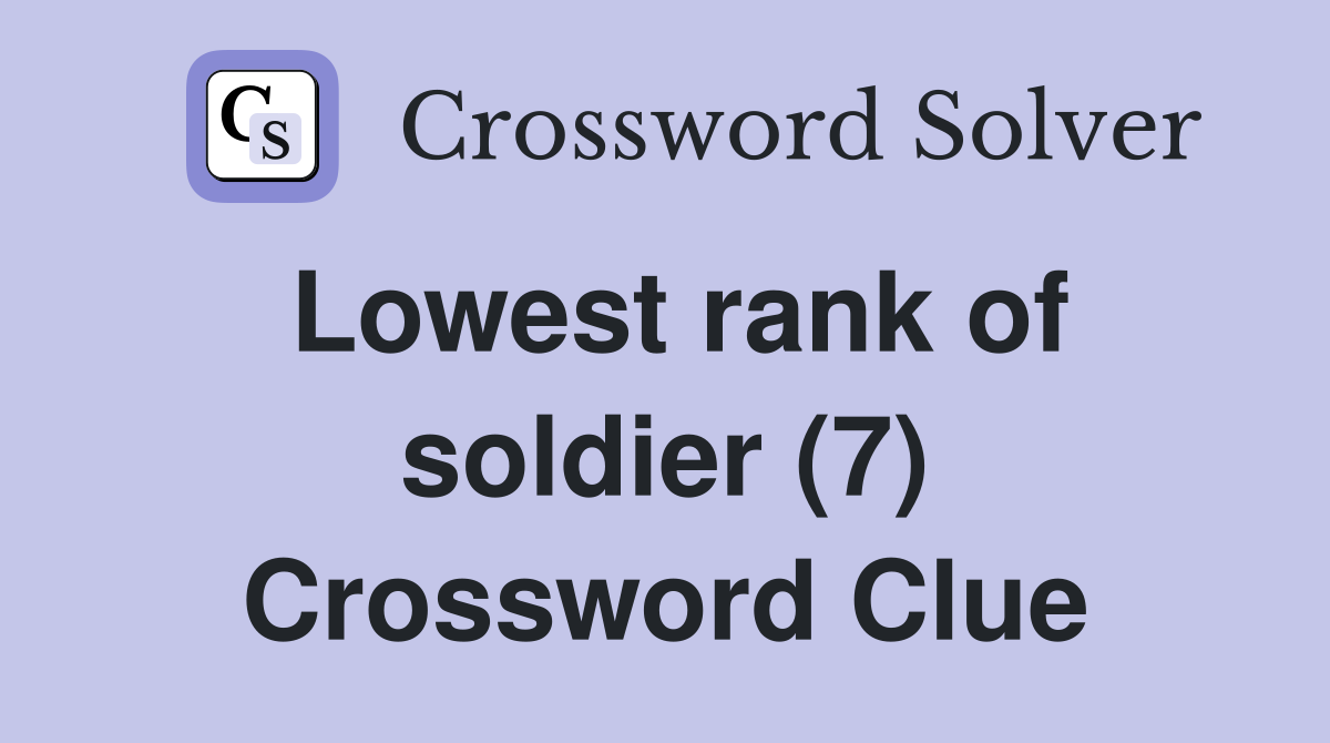 Lowest rank of soldier (7) Crossword Clue