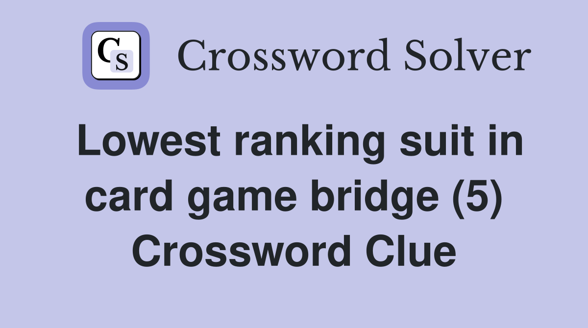 Lowest ranking suit in card game bridge (5) Crossword Clue