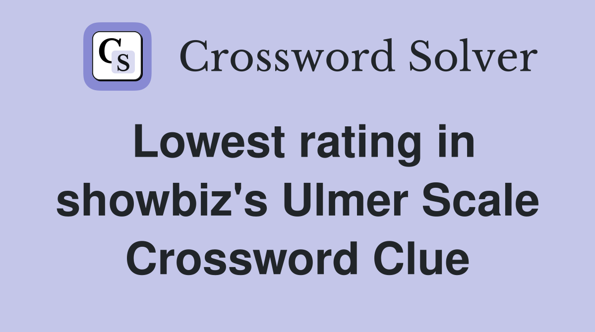 Lowest rating in showbiz's Ulmer Scale Crossword Clue