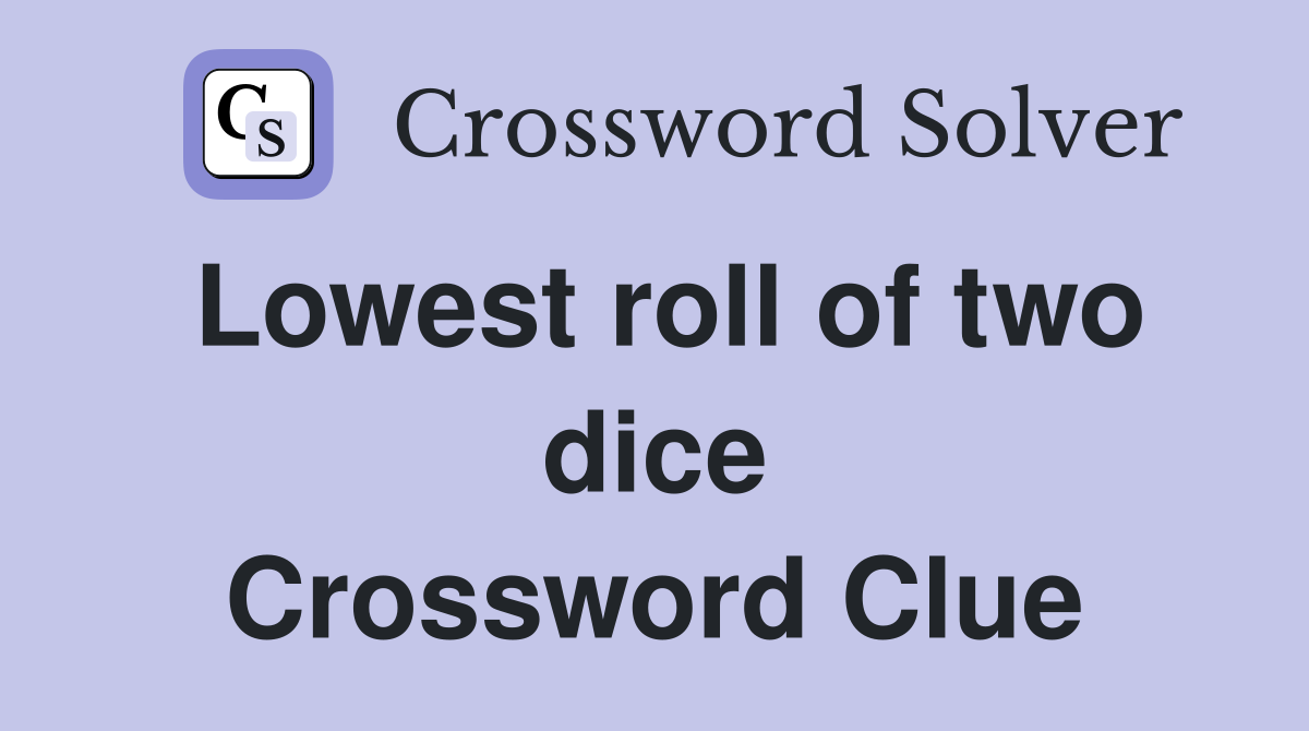 Lowest roll of two dice Crossword Clue