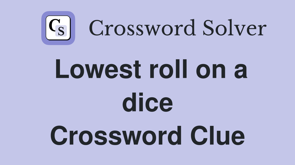 Lowest roll on a dice Crossword Clue