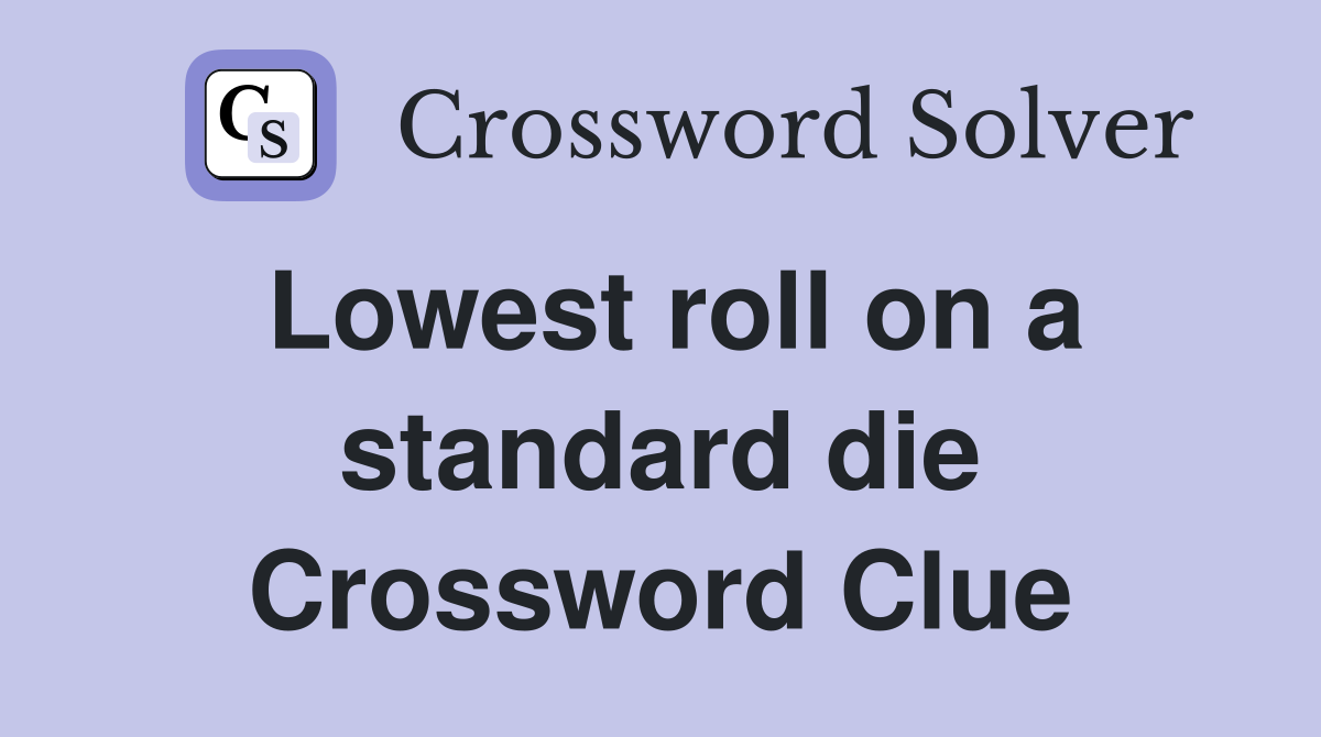 Lowest roll on a standard die Crossword Clue