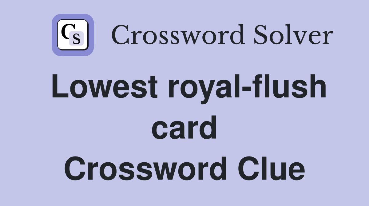 Lowest royal-flush card Crossword Clue