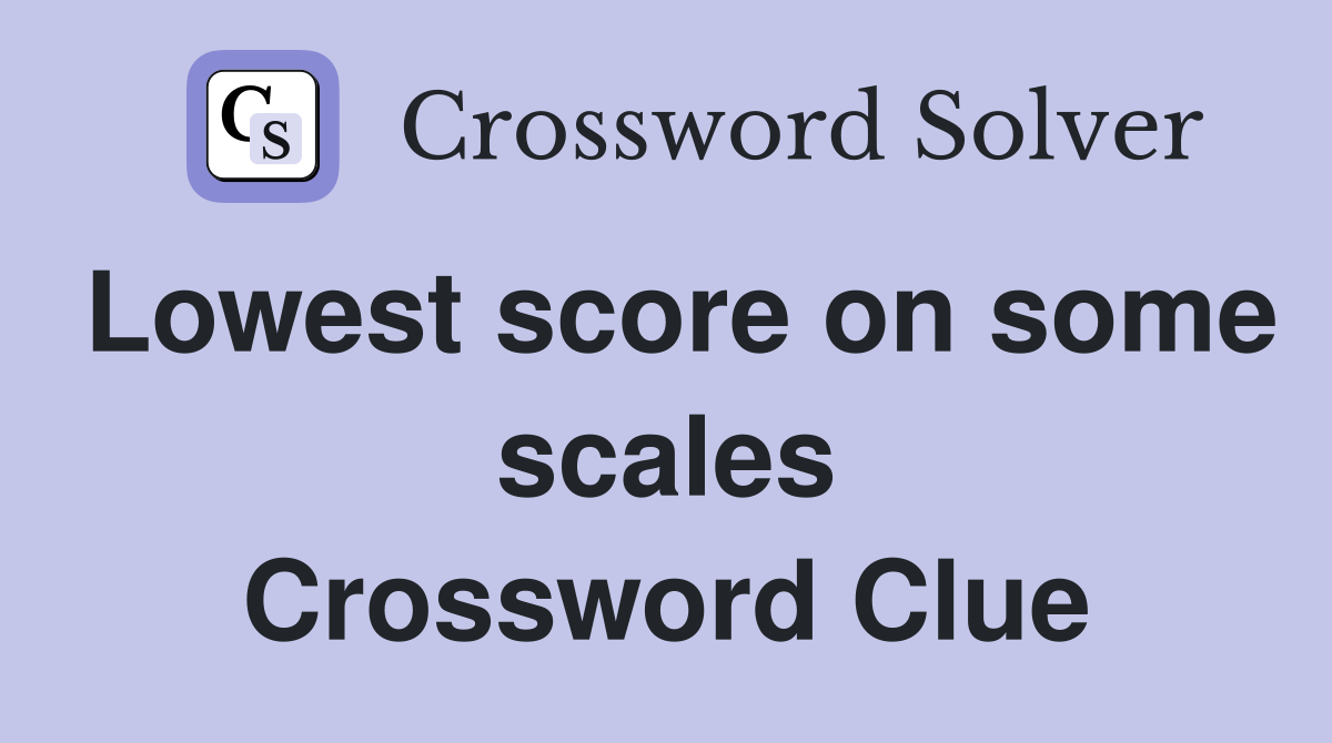 Lowest score on some scales Crossword Clue