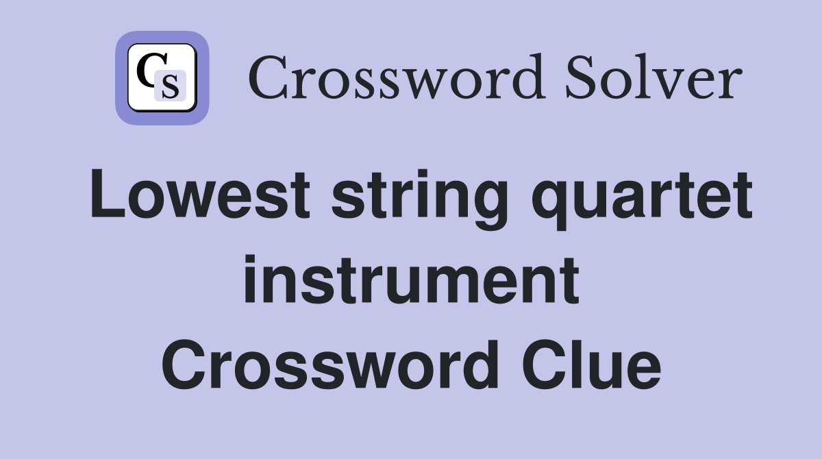 Lowest string quartet instrument Crossword Clue