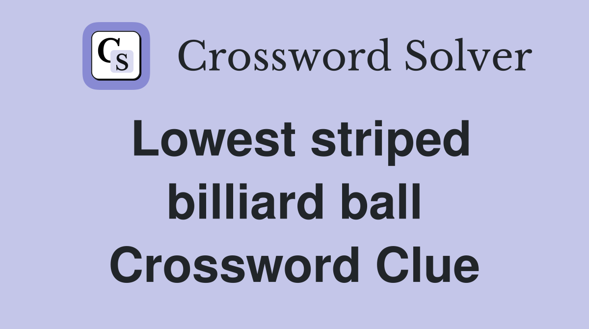 Lowest striped billiard ball Crossword Clue