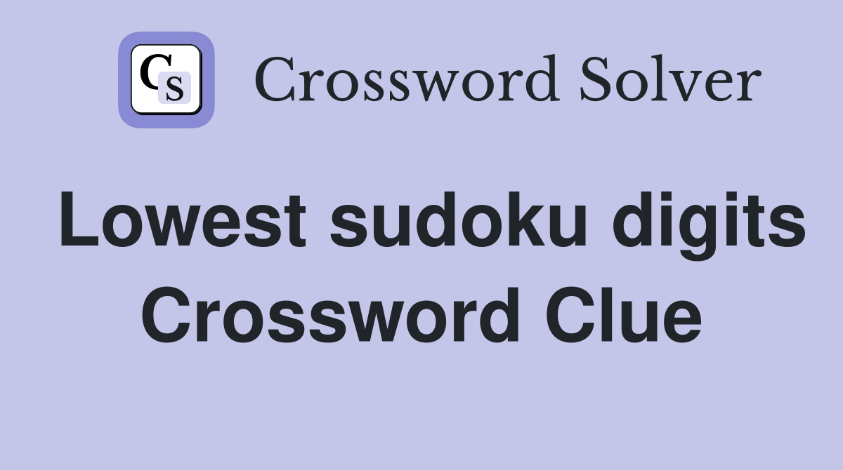 Lowest sudoku digits Crossword Clue